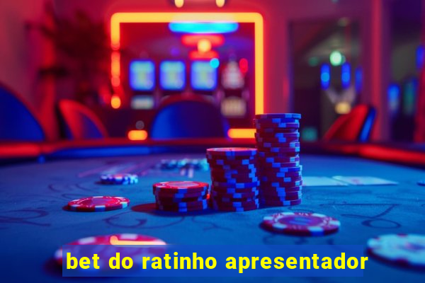 bet do ratinho apresentador